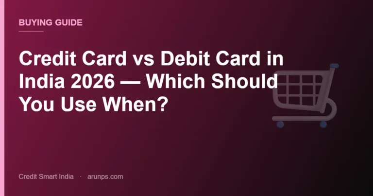 Credit Card vs Debit Card in India 2026 — Which Should You Use When?