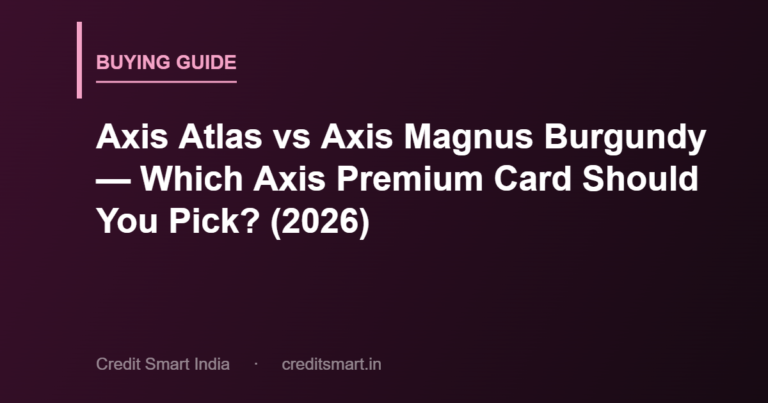 Axis Atlas vs Axis Magnus Burgundy — Which Axis Premium Card Should You Pick? (2026)