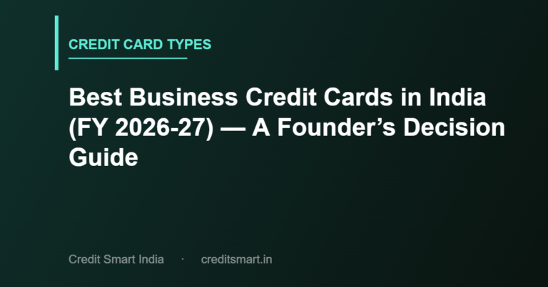 Best Business Credit Cards in India (FY 2026-27) — A Founder’s Decision Guide