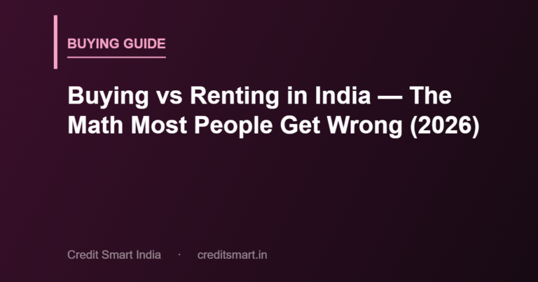 Buying vs Renting in India — The Math Most People Get Wrong (2026)