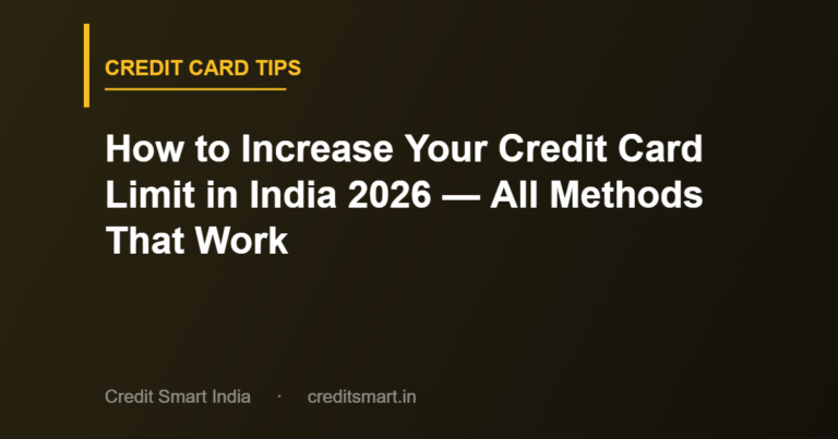 How to Increase Your Credit Card Limit in India 2026 — All Methods That Work