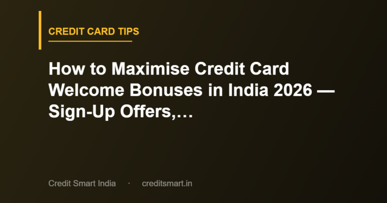 How to Maximise Credit Card Welcome Bonuses in India 2026 — Sign-Up Offers, Spending Requirements, and Redemption