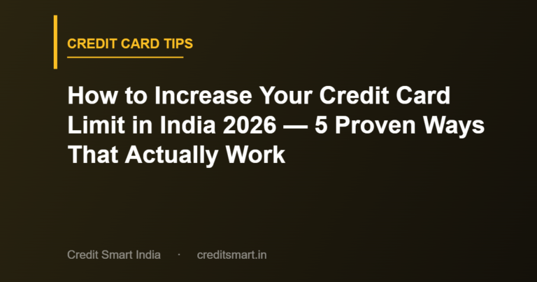 How to Increase Your Credit Card Limit in India 2026 — 5 Proven Ways That Actually Work