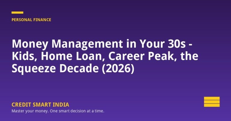 Money Management in Your 30s — Kids, Home Loan, Career Peak, the Squeeze Decade (2026)