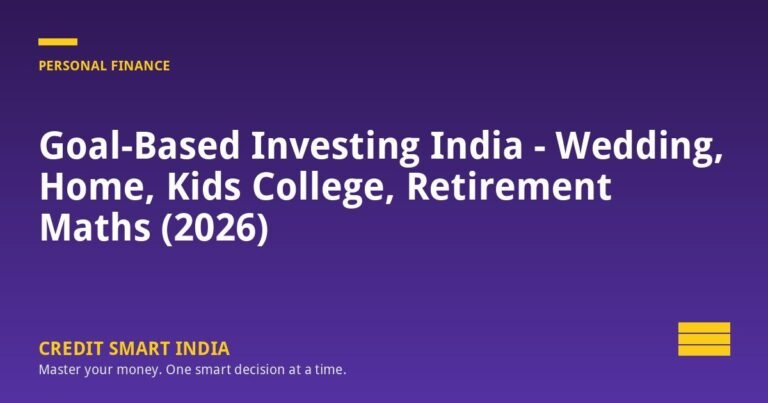 Goal-Based Investing India — Wedding, Home, Kids College, Retirement Maths (2026)
