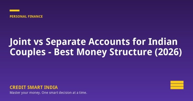Joint vs Separate Accounts for Indian Couples — Best Money Structure (2026)