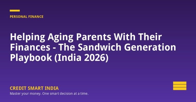 Helping Aging Parents With Their Finances — The Sandwich Generation Playbook (India 2026)