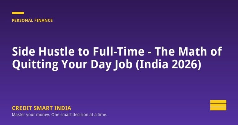 Side Hustle to Full-Time — The Math of Quitting Your Day Job (India 2026)