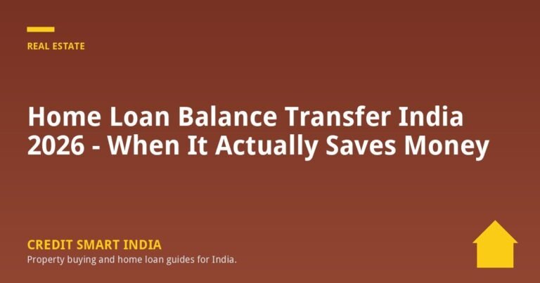 Home Loan Balance Transfer India 2026 – When It Actually Saves Money