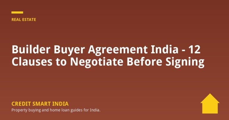 Builder Buyer Agreement India – 12 Clauses to Negotiate Before Signing