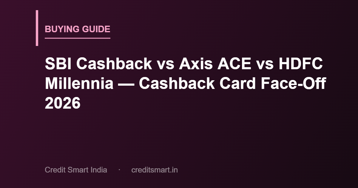 sbi-cashback-vs-axis-ace-vs-hdfc-millennia-cover-cs