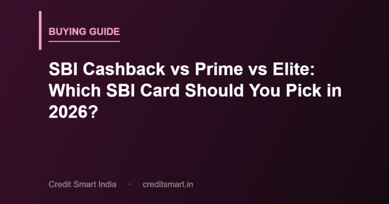 SBI Cashback vs Prime vs Elite: Which SBI Card Should You Pick in 2026?